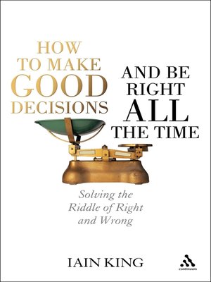 cover image of How to Make Good Decisions and Be Right All the Time